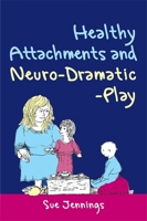 Healthy Attachments and Neuro-Dramatic-Play 1849050147 Book Cover