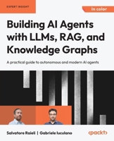 Building AI Agents with LLMs, RAG, and Knowledge Graphs: A Practical Guide to Autonomous and Modern AI Agents 183508706X Book Cover