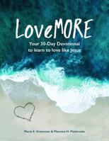 LoveMORE: Your 30-Day Devotional to learn to love like Jesus 1960575007 Book Cover