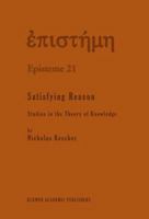 Satisfying Reason: Studies in the Theory of Knowledge (Episteme) 0792331486 Book Cover