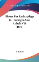 Blatter Fur Rechtspflege In Thuringen Und Anhalt V18 (1871) 1161027297 Book Cover