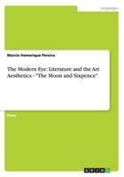 The Modern Eye: Literature and the Art Aesthetics - "The Moon and Sixpence" 3656350140 Book Cover