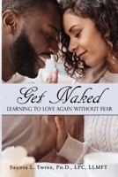Get Naked: Learning to Love Again Without Fear 1734390638 Book Cover