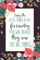 Enjoy The Little Things In Life, For Someday You Will Realize They Were The Big Things: Blank Lined And Dot Grid Paper Notebook for Writing /110 pages /6"x9" 1650099924 Book Cover