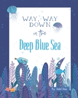 Way, Way Down in the Deep Blue Sea: A Fun Ocean Adventure, Join The Friends As They Save The Captain B0BFWDRL6R Book Cover