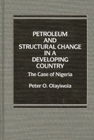 Petroleum and Structural Change in a Developing Country: The Case of Nigeria 0275921158 Book Cover