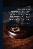 Rechtliche Abhandlung Von Schuldigkeit Der Ehem�nner, Ihren Frauen Zu Folgen... 1277655758 Book Cover