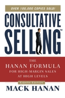 Consultative Selling: The Hanan Formula for High-Margin Sales at High Levels 0814437508 Book Cover