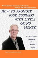 How to Promote Your Business with Little or No Money: Save Money and Win Customers in Any Economic Climate 144906695X Book Cover