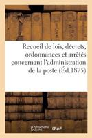 Recueil de Lois, Da(c)Crets, Ordonnances Et Arraata(c)S Concernant L'Administration de La Poste 2013610343 Book Cover