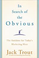 In Search of the Obvious: The Antidote for Today's Marketing Mess 0470288590 Book Cover