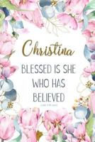 Christina: Blessed Is She Who Has Believed -Luke 1:45(asv): Personalized Christian Notebook for Women 1799024563 Book Cover