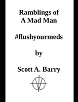 Ramblings of a Mad Man: Paperback Edition #flushyourmeds B0BCD4ZLRP Book Cover