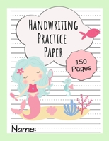 Handwriting Practice Paper: Writing Paper for Kids, Kindergarten, Preschool, K-3 - Paper with Dotted Lines - 150 Pages - Mermaid Design 1704849136 Book Cover