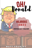 OH! Donald: Hilarious Jokes About Donald Trump B08PX7K1GW Book Cover