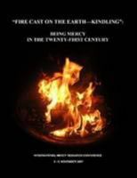 Fire Cast on the Earth-Kindling: Being Mercy in the Twenty-First Century 0557047595 Book Cover