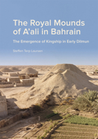 Royal Mounds of A'ali in Bahrain: The Emergence of Kingship in Early Dilmun 8793423160 Book Cover