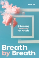 Enhancing Creativity for Artists: Breath by Breath B0FBK7GYN3 Book Cover