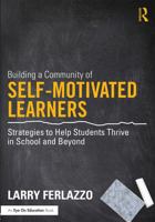 Building a Community of Self-Motivated Learners: Strategies to Help Students Thrive in School and Beyond 0415746663 Book Cover