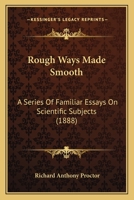 Rough Ways Made Smooth: A Series of Familiar Essays on Scientific Subjects 0548896909 Book Cover