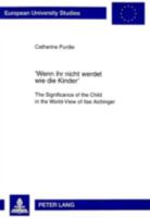 'Wenn Ihr Nicht Werdet Wie Die Kinder': The Significance of the Child in the World-View of Ilse Aichinger 363133544X Book Cover