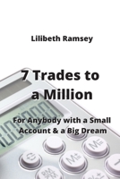 7 Trades to a Million: For Anybody with a Small Account & a Big Dream 9990807779 Book Cover