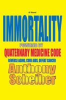 IMMORTALITY Powered by Quaternary Medicine Code: Reverse Aging, Cure AIDS, Defeat Cancer 0595418147 Book Cover