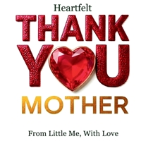 Heartfelt Thank You Mother: From Little Me, With Love B0GWJTCQ4R Book Cover