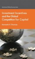 Investment Incentives and the Global Competition for Capital 0230229050 Book Cover