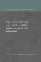 Prophetic Patterns in the Passion of Jesus : Typological Uses of Davidic Psalms by John and Luke 1948048825 Book Cover