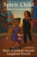 Spirit Child: A Mother's Love Beyond Blood (The Mary Chronicles) B0FF39L9S3 Book Cover
