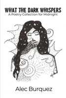 What the Dark Whispers: A Poetry Collection for Midnight 164957066X Book Cover