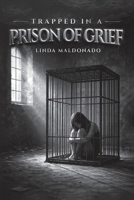 Trapped in a Prison of Grief: A Family's Journey of Grief Through Poetry B0GWQ34SM9 Book Cover