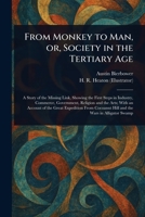 From Monkey to Man, or, Society in the Tertiary Age 1023548178 Book Cover