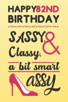 Happy 82nd Birthday Sassy Classy & A Bit Smart Assy: Classy 82nd Birthday Card Alternative Quote Journals are Classy Birthday Gifts for Women / Sassy Birthday Card / Birthday Gifts for Woman 1700904329 Book Cover