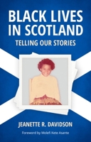 Black Lives in Scotland: Telling Our Stories 1474441467 Book Cover