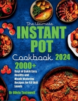 The Ultimate Instant Pot Cookbook 2024: 2000+ Days of Quick Easy Healthy and Mouth Watering Recipes for All Skill Levels B0CT788JR5 Book Cover