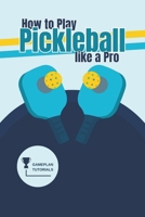 How to Play Pickleball like a Pro B0CH2P8RGT Book Cover