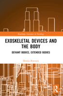 Exoskeletal Devices and the Body: Deviant Bodies, Extended Bodies 1032503777 Book Cover