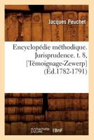 Encyclopa(c)Die Ma(c)Thodique. Jurisprudence. T. 8, [Ta(c)Moignage-Zewerp] (A0/00d.1782-1791) 2012659764 Book Cover