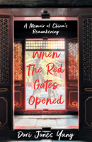 When The Red Gates Opened: A Memoir of China's Reawakening 1631527517 Book Cover
