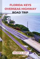 FLORIDA KEYS OVERSEAS HIGHWAY ROAD TRIP: Discover Insider Tips, Best Stops, Beaches, and Day Trips Along America’s Island Drive B0FP4X3RKM Book Cover