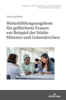 Weiterbildungsangebote für geflüchtete Frauen am Beispiel der Städte Münster und Gelsenkirchen (Studien zur Pädagogik, Andragogik und Gerontagogik / ... and Gerontagogy, 85) (German Edition) 3631934890 Book Cover