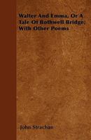 Walter and Emma: or A Tale of Bothwell Bridge; with Other Poems 1241042683 Book Cover