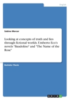 Looking at concepts of truth and lies through fictional worlds. Umberto Eco's novels Baudolino and The Name of the Rose 3346367452 Book Cover