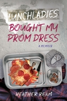 Lunchladies Bought My Prom Dress B0C6P2Q2HW Book Cover