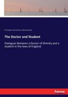 The Doctor and Student: Or, Dialogues Between a Doctor of Divinity and a Student in the Laws of England 1171401507 Book Cover