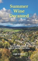 Summer Wine Decanted: The Ultimate Guide to Last of the Summer Wine B0CLMCRY5C Book Cover