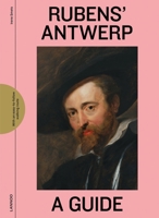 Rubens' Antwerp: A Guide 9401453772 Book Cover