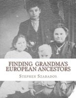 Finding Grandma's European Ancestors 1468128450 Book Cover